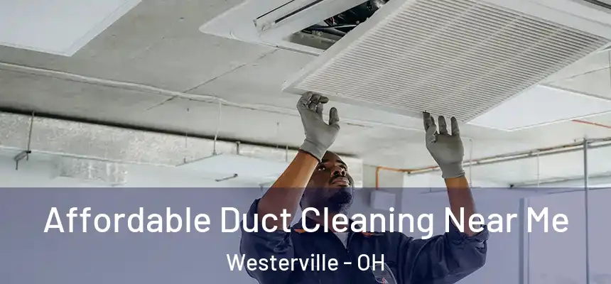 Affordable Duct Cleaning Near Me Westerville - OH