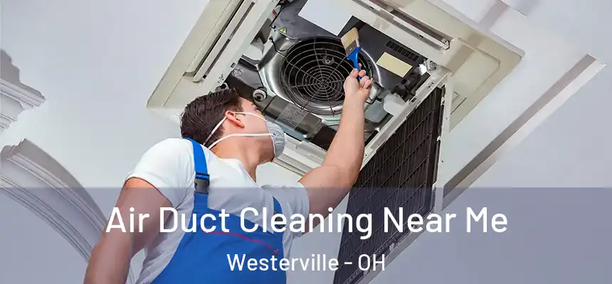 Air Duct Cleaning Near Me Westerville - OH