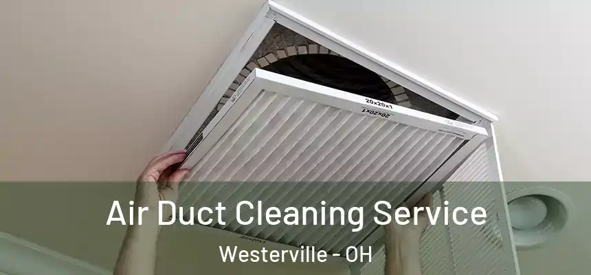  Air Duct Cleaning Service Westerville - OH