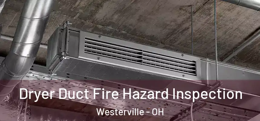 Dryer Duct Fire Hazard Inspection Westerville - OH