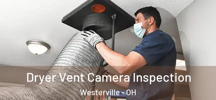 Dryer Vent Camera Inspection Westerville - OH
