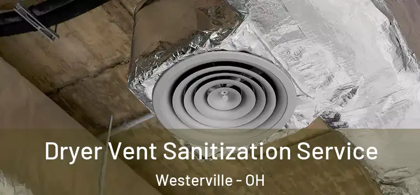  Dryer Vent Sanitization Service Westerville - OH