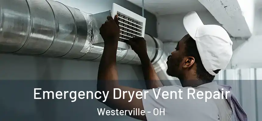  Emergency Dryer Vent Repair Westerville - OH