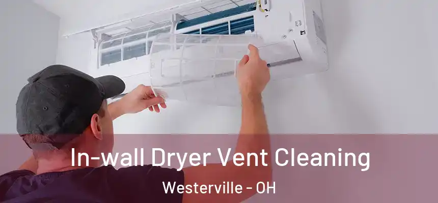 In-wall Dryer Vent Cleaning Westerville - OH