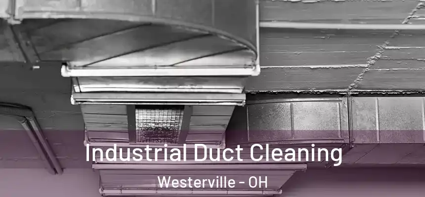Industrial Duct Cleaning Westerville - OH
