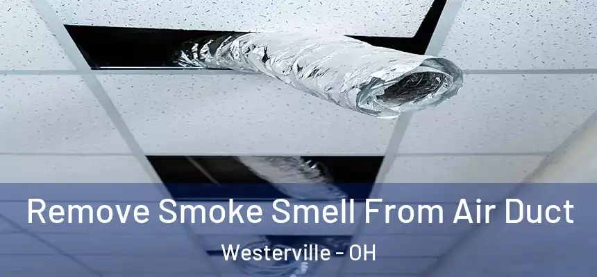 Remove Smoke Smell From Air Duct Westerville - OH