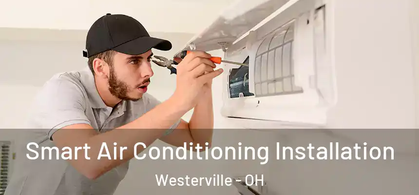 Smart Air Conditioning Installation Westerville - OH