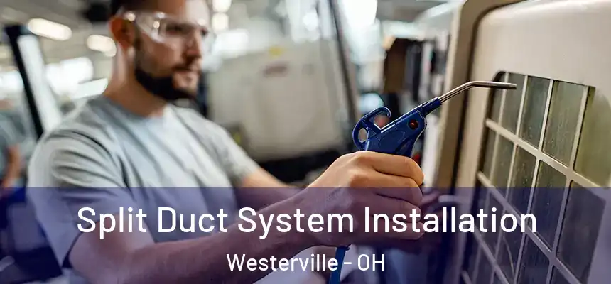  Split Duct System Installation Westerville - OH